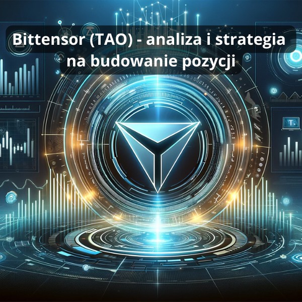 Bittensor (TAO) - analiza i strategia na budowanie pozycji