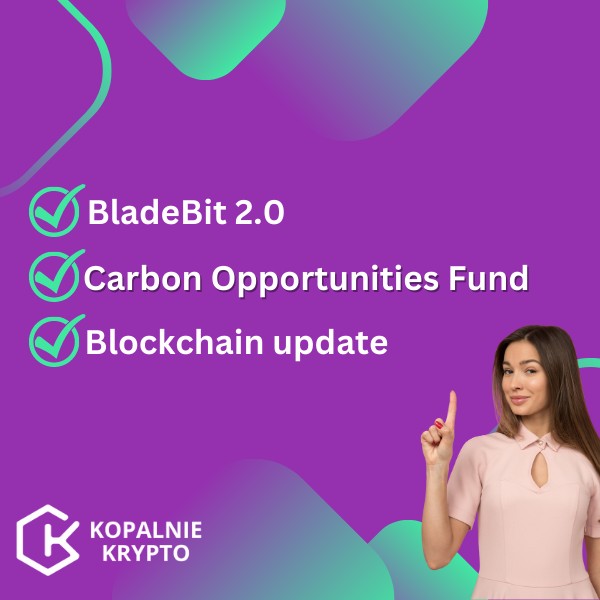 BladeBit 2.0, Carbon Opportunities fund and blockchain update