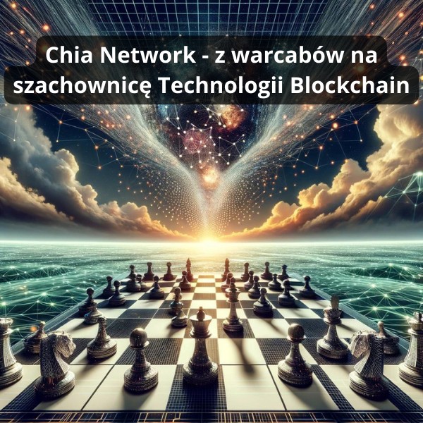Chia Network - z warcabów na szachownicę Technologii Blockchain