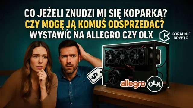 Co jeżeli znudzi mi się koparka kryptowalut? Czy mogę ją komuś odsprzedać?