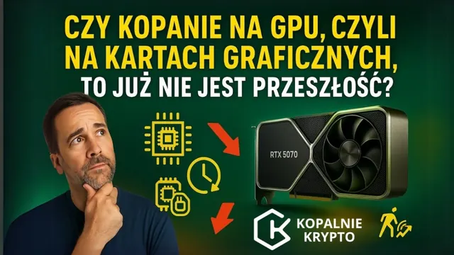 Czy kopanie kryptowalut na GPU czyli na kartach graficznych to już nie jest przeszłość? 