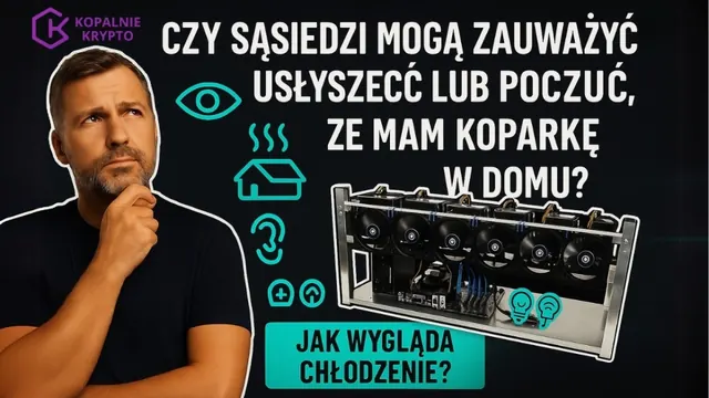 Czy sąsiedzi mogą zauważyć, usłyszeć lub poczuć, że mam koparkę kryptowalut w domu?