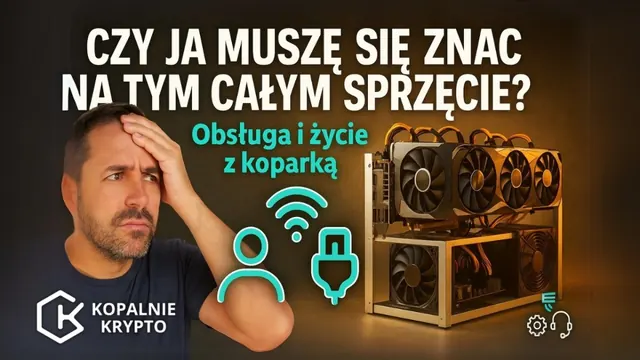 Czy ja muszę się znać na tym całym sprzęcie? Obsługa koparki kryptowalut